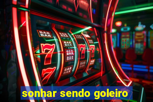 sonhar sendo goleiro